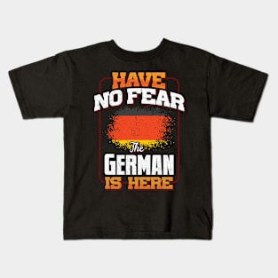 German Flag  Have No Fear The German Is Here - Gift for German From Germany Kids T-Shirt